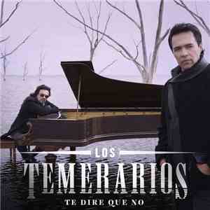 Los Temerarios  - Te Diré Que No - Single