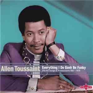 Various, Allen Toussaint - Everything I Do Gonh Be Funky: The Hit Songs & P ...