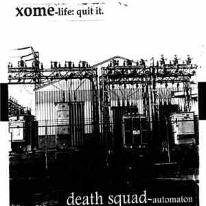Xome / Death Squad - Life: Quit It / Automation