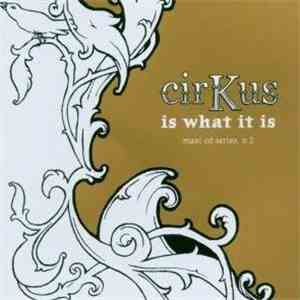 cirKus - Is What It Is