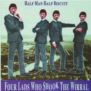 Half Man Half Biscuit - Four Lads Who Shook The Wirral