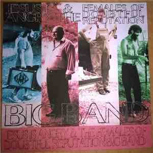 Jesus Is Angry & The Females Of Doubtful Reputation - Big Band