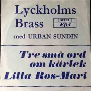 Lyckholms Brass Med Urban Sundin - Tre Små Ord Om Kärlek / Lilla Ros-Mari