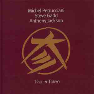 Michel Petrucciani / Steve Gadd / Anthony Jackson - Trio In Tokyo