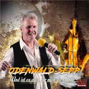 Odenwald Sepp - Und Ist Es Auch Für Mich Die Hölle