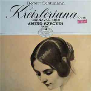 Robert Schumann, Anikó Szegedi - Kreisleriana / Carnaval Op. 9