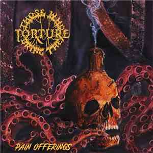 Those Who Bring The Torture - Pain Offerings