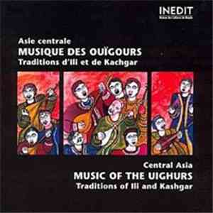 Various - Asie Centrale : Musique Des Ouïgours - Traditions D'Ili Et De Kachgar
