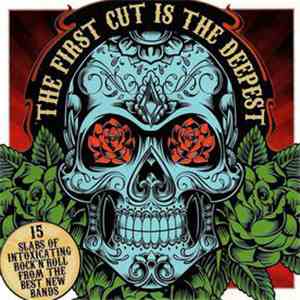 Various - The First Cut Is The Deepest: 15 Slabs Of Intoxicating Rock 'N' Roll From The Best New Bands