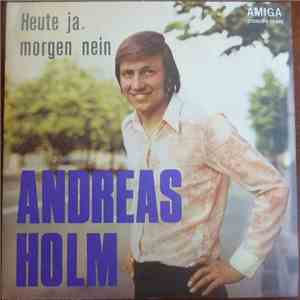 Andreas Holm - Heute Ja, Morgen Nein