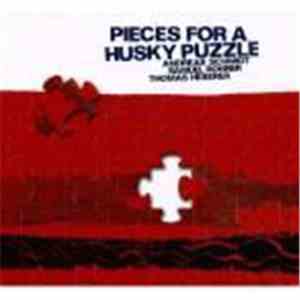 Andreas Schmidt , Samuel Rohrer, Thomas Heberer - Pieces For A Husky Puzzle