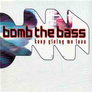 Bomb The Bass - Keep Giving Me Love