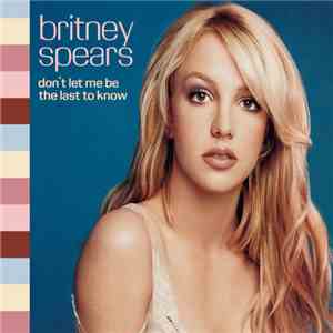 Britney Spears - Don't Let Me Be The Last To Know