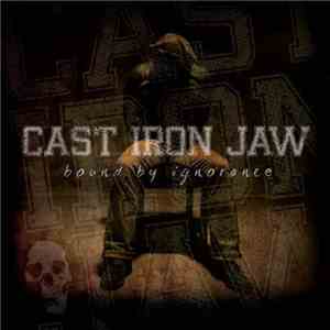 Cast Iron Jaw - Bound By Ignorance
