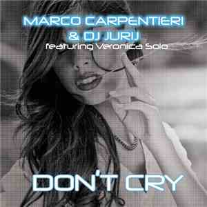 Marco Carpentieri & DJ Jurij Feat. Veronica Solo - Don't Cry