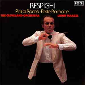 Respighi, The Cleveland Orchestra, Lorin Maazel - Pini Di Roma ∙ Feste Roma ...