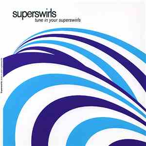 Superswirls - Tune In Your Superswirls