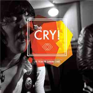 The Cry! - Live From The Banana Stand