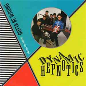 The Dynamic Hepnotics - Gotta Be Wrong (Way To Love)