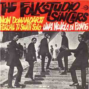 The Folkstudio Singers - Non Domandarti Perché Ti Senti Solo / Una Nuvola Di Pianto