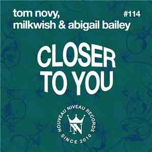 Tom Novy, Milkwish & Abigail Bailey - Closer To You