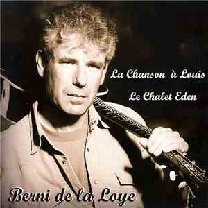 Berni De La Loye - La Chanson à Louis / Le Chalet Eden