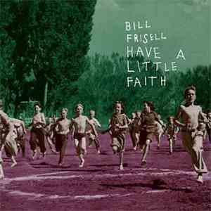 Bill Frisell - Have A Little Faith