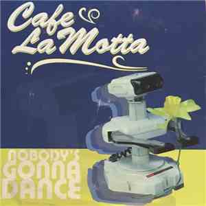 Cafe La Motta - Nobody Gonna Dance