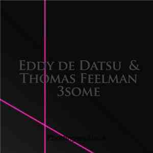 Eddy De Datsu & Thomas Feelman - 3Some