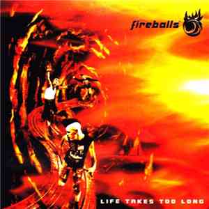 Fireballs - Life Takes Too Long