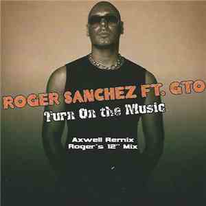 Roger Sanchez Ft. GTO  - Turn On The Music