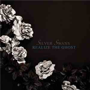 Silver Swans - Realize The Ghost