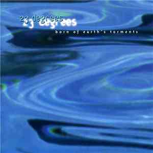 23 Degrees - Born Of Earth's Torments