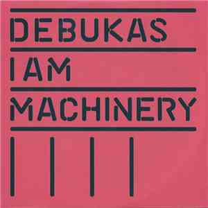 Debukas - I Am Machinery