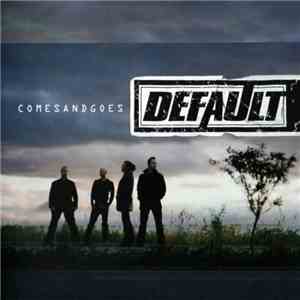 Default  - Comes And Goes