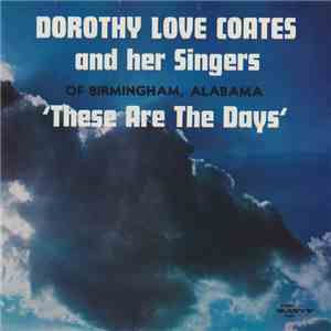 Dorothy Love Coates And Her Singers Of Birmingham, Alabama - These Are The Days