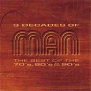 Man - 3 Decades Of Man - The Best Of The 70's, 80's & 90's