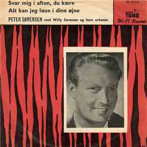 Peter Sørensen  Med Willy Sørensen Og Hans Orkester - Svar Mig I Aften, Du Kære / Alt Kan Jeg Læse I Dine Øjne