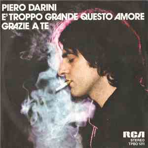 Piero Darini - È Troppo Grande Questo Amore / Grazie A Te