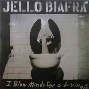 Jello Biafra - I Blow Minds For A Living