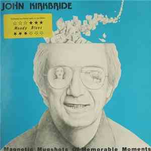 John Kirkbride - Magnetic Mugshots Of Memorable Moments