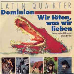 Latin Quarter - Dominion / Wir Töten, Was Wir Lieben
