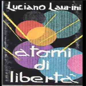 Luciano Laurini - Atomi Di Liberta