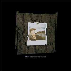 Oliver Cole - What Will You Do?