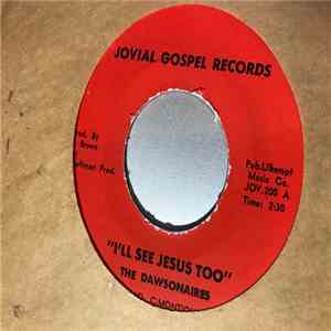 The Dawsonaires - I'll See Jesus Too / I'm Not Ashamed