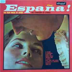 The Symphony Of Strings - España! The Fiery Music Of Spain!