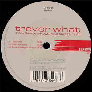 Trevor What - I Was Born On My Own Planet (And It Isn't All)