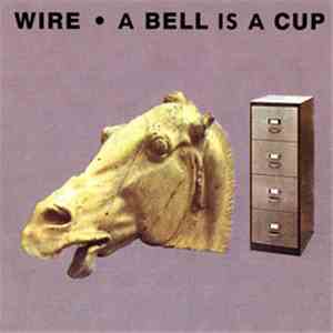 Wire - A Bell Is A Cup... Until It Is Struck
