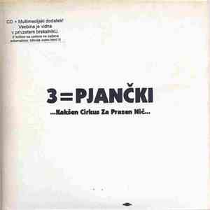 3=Pjančki - Kakšen Cirkus Za Prazen Nič