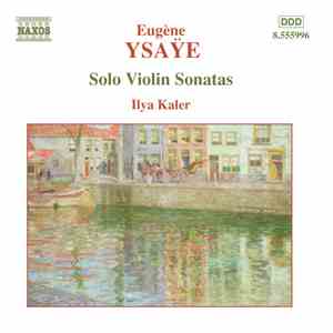 Eugène Ysaÿe - Ilya Kaler - Solo Violin Sonatas